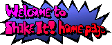 Welcome to ShakeIt! Home Page!!!